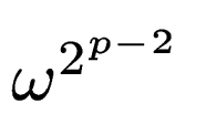 $ \omega^{2^{p-2}}$