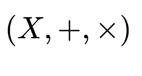$ (X,+,\times)$