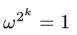 $ \omega^{2^k} = 1$