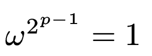 $ \omega^{2^{p-1}} = 1$