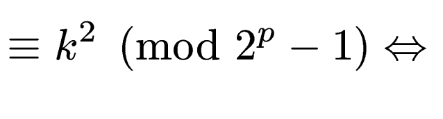 $\displaystyle \equiv k^2 \pmod{2^p-1} \Leftrightarrow$