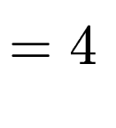 $\displaystyle = 4$