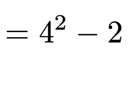 $\displaystyle = 4^2-2$