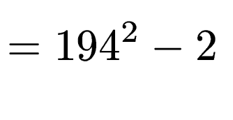 $\displaystyle = 194^2-2$