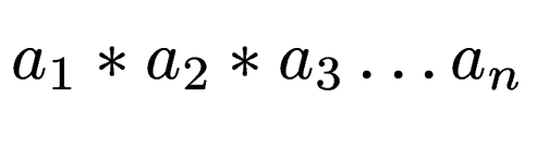 $\displaystyle a_1 * a_2 * a_3 \dots a_n$
