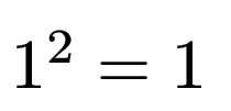 $ 1^2 = 1$
