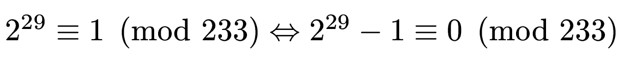 $ 2^{29} \equiv 1 \pmod{233}
\Leftrightarrow 2^{29}-1 \equiv 0 \pmod{233}$