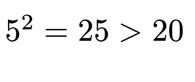 $ 5^2=25>20$