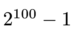 $ 2^{100}-1$