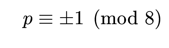 $\displaystyle \quad p \equiv \pm 1 \pmod{8}$