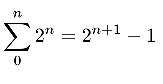 $\displaystyle \sum_0^n 2^n = 2^{n+1}-1$